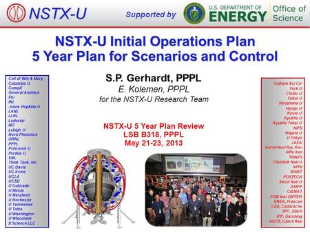 NSTX-U Initial Operations Plan 5 Year Plan for Scenarios and Control S.P. Gerhardt, PPPL E. Kolemen, PPPL for the NSTX-U Research Team NSTX-U Supported.