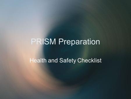 PRISM Preparation Health and Safety Checklist. Area #1 Classrooms ☺ Dental hygiene ☺ Toy safety/storage ☺ Durability/condition ☺ Organization of space.