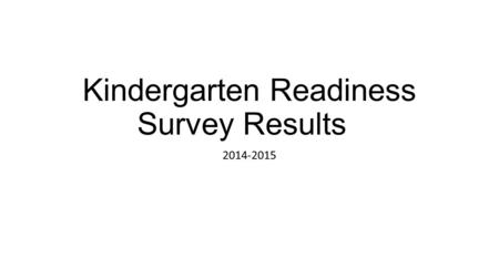 Kindergarten Readiness Survey Results 2014-2015. Demographics by Race- Overall Race Information Results are the percentage of 300 responses Asian- 19.