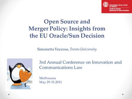 Simonetta Vezzoso, Trento University Open Source and Merger Policy: Insights from the EU Oracle/Sun Decision Simonetta Vezzoso, Trento University Melbourne.