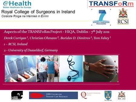 Division of Population Health Sciences Royal College of Surgeons in Ireland Coláiste Ríoga na Máinleá in Éirinn Aspects of the TRANSFoRm Project - HIQA,