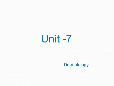 Dermatology Unit -7. Dermatology The medical specialty that studies the anatomy and physiology of the integumentary system and uses diagnostic tests,