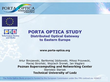 PORTA OPTICA STUDY Distributed Optical Gateway to Eastern Europe www.porta-optica.org Artur Binczewski, Bartłomiej Idzikowski, Miłosz Przywecki, Maciej.