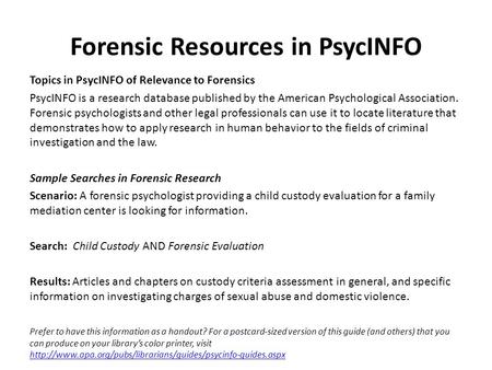 Forensic Resources in PsycINFO Topics in PsycINFO of Relevance to Forensics PsycINFO is a research database published by the American Psychological Association.