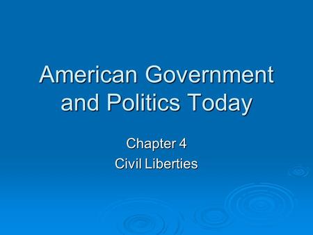 American Government and Politics Today Chapter 4 Civil Liberties.