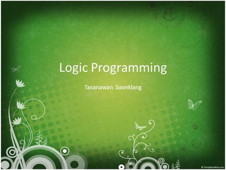 Logic Programming Tasanawan Soonklang. Programming paradigms Imperative Object-oriented Functional Logic Procedural programming Non-procedural programming.