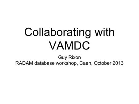 Collaborating with VAMDC Guy Rixon RADAM database workshop, Caen, October 2013.