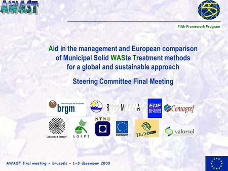 AWAST final meeting - Brussels - 1-3 december 2003 Aid in the management and European comparison of Municipal Solid WASte Treatment methods for a global.
