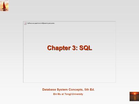 Database System Concepts, 5th Ed. Bin Mu at Tongji University Chapter 3: SQL.