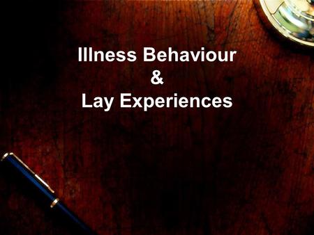 Illness Behaviour & Lay Experiences