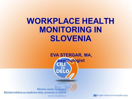 Naslovnica WORKPLACE HEALTH MONITORING IN SLOVENIA EVA STERGAR, MA, psychologist.