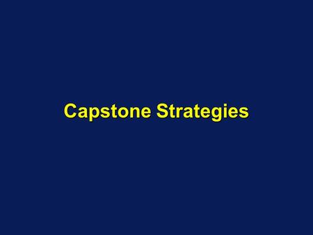 Capstone Strategies. The Situation Analysis provided an overview of the forces at work within the Capstone market place. Now you must decide how to use.