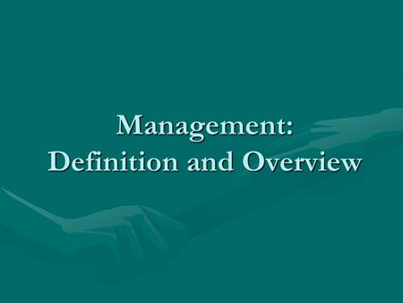 Management: Definition and Overview. Management Definition: “The effective and efficient attainment of organizational goals through planning, organizing,
