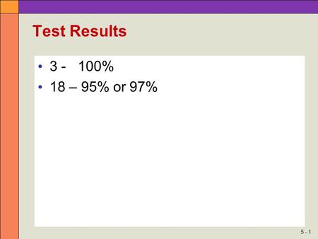 Test Results 3 - 100% 18 – 95% or 97%.