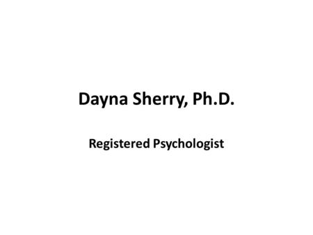Dayna Sherry, Ph.D. Registered Psychologist. Background and Education.