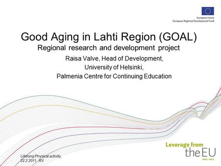 Raisa Valve, Head of Development, University of Helsinki, Palmenia Centre for Continuing Education Good Aging in Lahti Region (GOAL) Regional research.