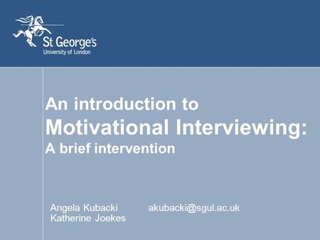 An introduction to Motivational Interviewing: A brief intervention Angela Kubacki Katherine Joekes.