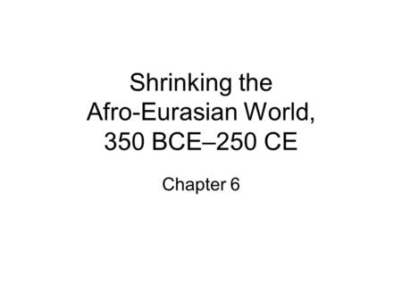 Shrinking the Afro-Eurasian World, 350 BCE–250 CE