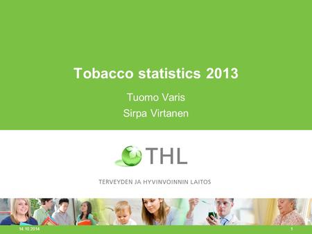 Tobacco statistics 2013 Tuomo Varis Sirpa Virtanen 14.10.2014 1.