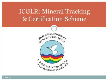 ICGLR: Mineral Tracking & Certification Scheme