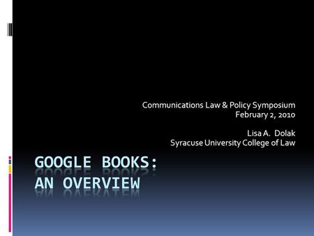 Communications Law & Policy Symposium February 2, 2010 Lisa A. Dolak Syracuse University College of Law.