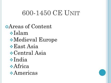CE Unit Areas of Content Islam Medieval Europe East Asia