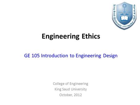 Engineering Ethics GE 105 Introduction to Engineering Design