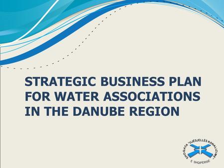 STRATEGIC BUSINESS PLAN FOR WATER ASSOCIATIONS IN THE DANUBE REGION.