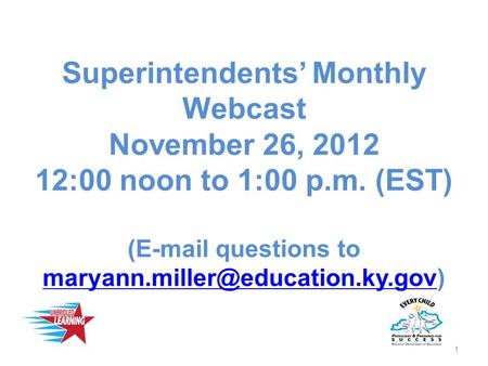 Superintendents’ Monthly Webcast November 26, 2012 12:00 noon to 1:00 p.m. (EST) ( questions to