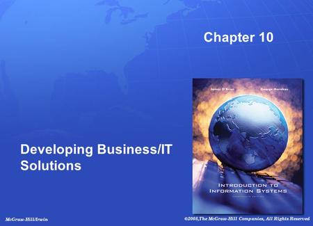 McGraw-Hill/Irwin ©2008,The McGraw-Hill Companies, All Rights Reserved Chapter 10 Developing Business/IT Solutions.
