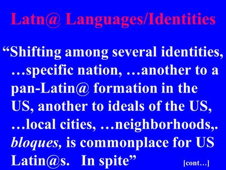Languages/Identities “Shifting among several identities, …specific nation, …another to a formation in the US, another to ideals of the.