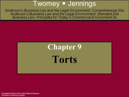 Copyright © 2008 by West Legal Studies in Business A Division of Thomson Learning Chapter 9 Torts Twomey Jennings Anderson’s Business Law and the Legal.