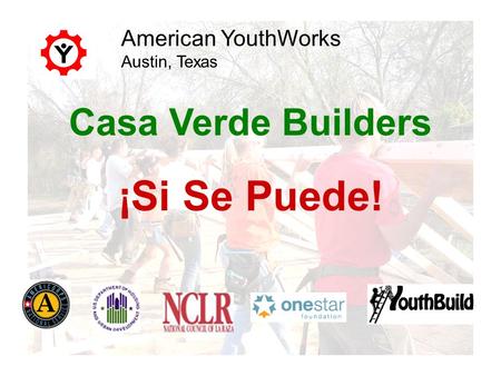 Casa Verde Builders ¡Si Se Puede! American YouthWorks Austin, Texas.
