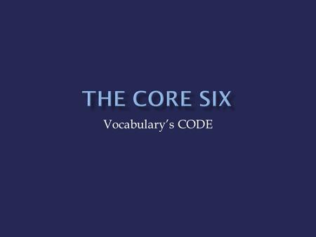 Vocabulary’s CODE. The next core six strategy discussed in The Core Six: Essential Strategies for Achieving Excellence with the Common Core is……. ……..