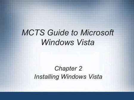 MCTS Guide to Microsoft Windows Vista Chapter 2 Installing Windows Vista.