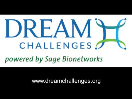 Www.dreamchallenges.org. A crowdsourcing effort that poses questions (Challenges) about biology, modeling and data analysis: – Transcriptional networks.