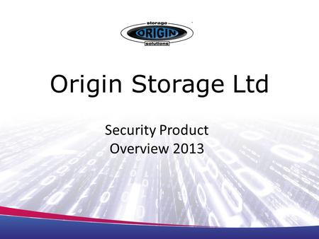 Origin Storage Ltd Security Product Overview 2013.