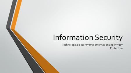 Information Security Technological Security Implementation and Privacy Protection.