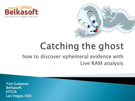 How to discover ephemeral evidence with Live RAM analysis.