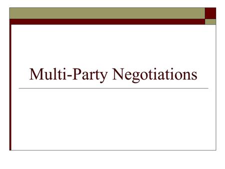 Multi-Party Negotiations. Gaining Analytic Command of Complex Negotiations I. Outline the underlying interests of the key parties. a. Draw a diagram showing.