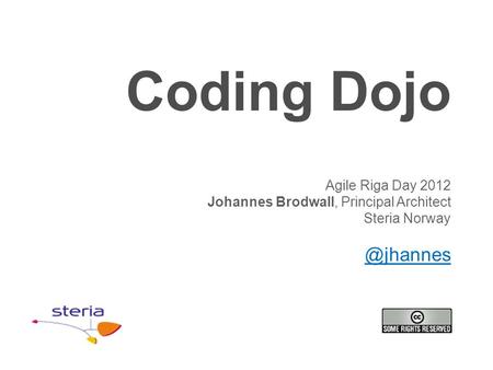Coding Dojo Agile Riga Day 2012 Johannes Brodwall, Principal Architect Steria