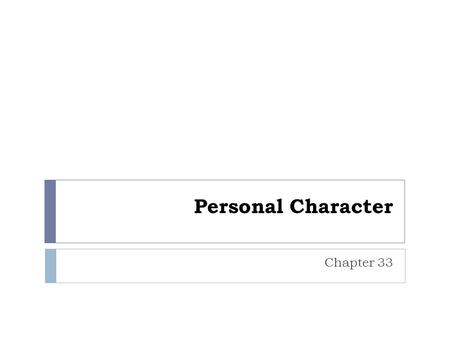 Personal Character Chapter 33. Outline  Isn't Personal Character Off the Topic?  Intelligence and Humility  Curiosity  Intellectual Honesty  Communication.