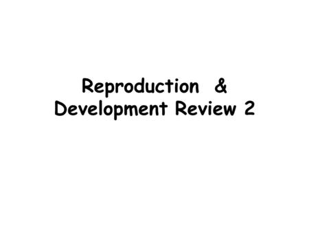 Reproduction & Development Review 2. Sperm cell male They come from 2 parents, so chromosomes mix, this is sexual reproduction. 29.