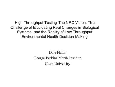 High Throughput Testing-The NRC Vision, The Challenge of Elucidating Real Changes in Biological Systems, and the Reality of Low Throughput Environmental.