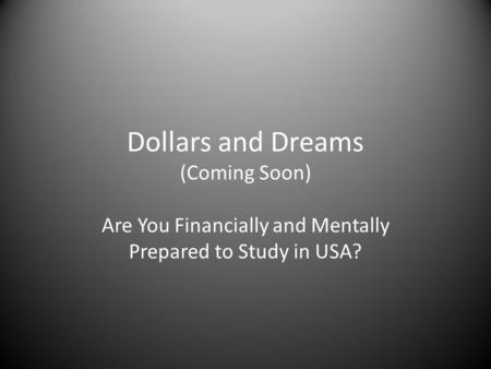 Dollars and Dreams (Coming Soon) Are You Financially and Mentally Prepared to Study in USA?