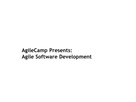 AgileCamp Presents: Agile Software Development. Good luck in your presentation! This slide deck has been shared by AgileCamp Kit under the Creative Commons.
