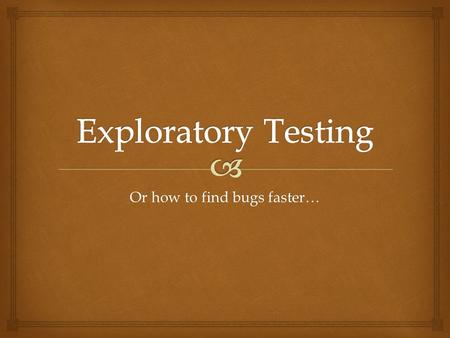 Or how to find bugs faster…
