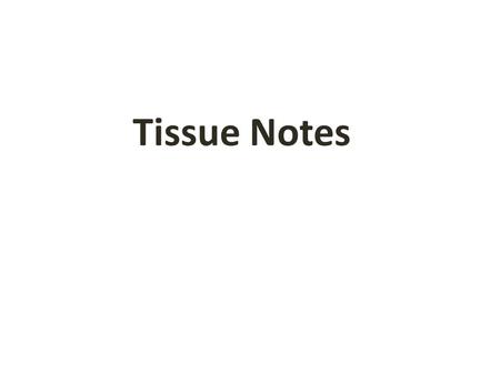 Tissue Notes. Types of Tissue 1. Epithelial Tissue - lines all surfaces of the body including organs. Protects, secretes, absorbs, excretes. Ex: outer.