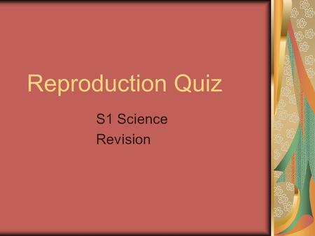 Reproduction Quiz S1 Science Revision.