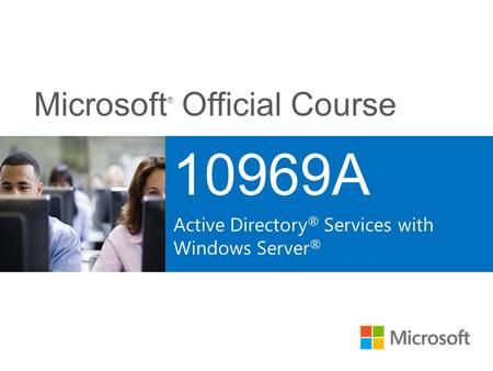 10969A Active Directory® Services with Windows Server® Course 10699A